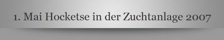 1. Mai Hocketse in der Zuchtanlage 2007