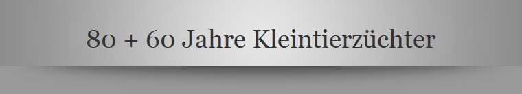 80 + 60 Jahre Kleintierzchter