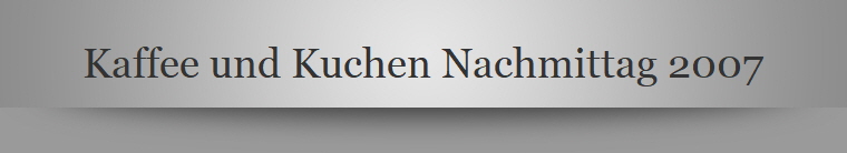 Kaffee und Kuchen Nachmittag 2007