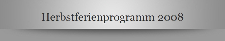 Herbstferienprogramm 2008