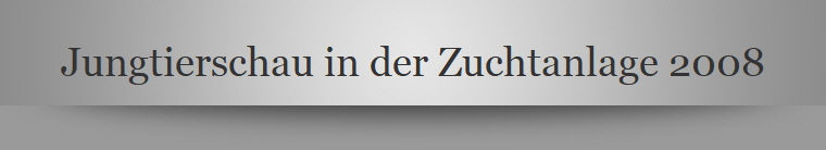 Jungtierschau in der Zuchtanlage 2008